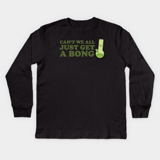 Can't we all just get a bong Kids Long Sleeve T-Shirt